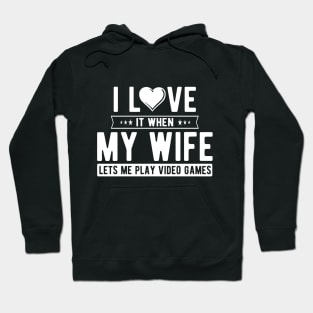 I love it when my wife let's me play video games Hoodie